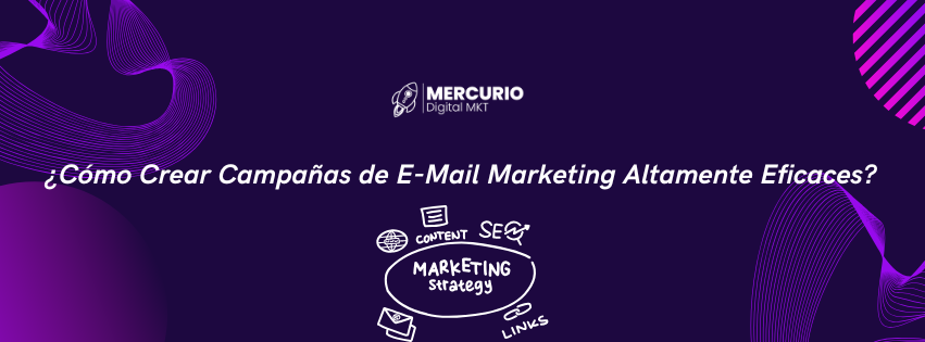  ¿Cómo Crear Campañas de E-Mail Marketing Altamente Eficaces