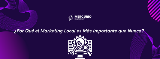 ¿Por Qué el Marketing Local es Más Importante que Nunca?