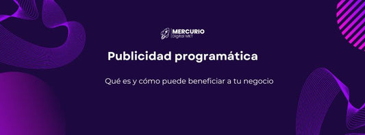 Publicidad programática: Qué es y cómo puede beneficiar a tu negocio