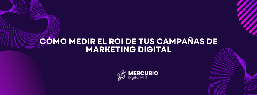 Cómo Medir el ROI de tus Campañas de Marketing Digital